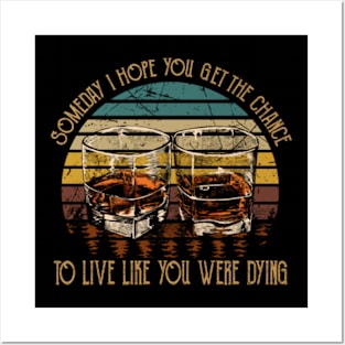 Someday I Hope You Get The Chance To Live Like You Were Dying Drink Whiskey Posters and Art